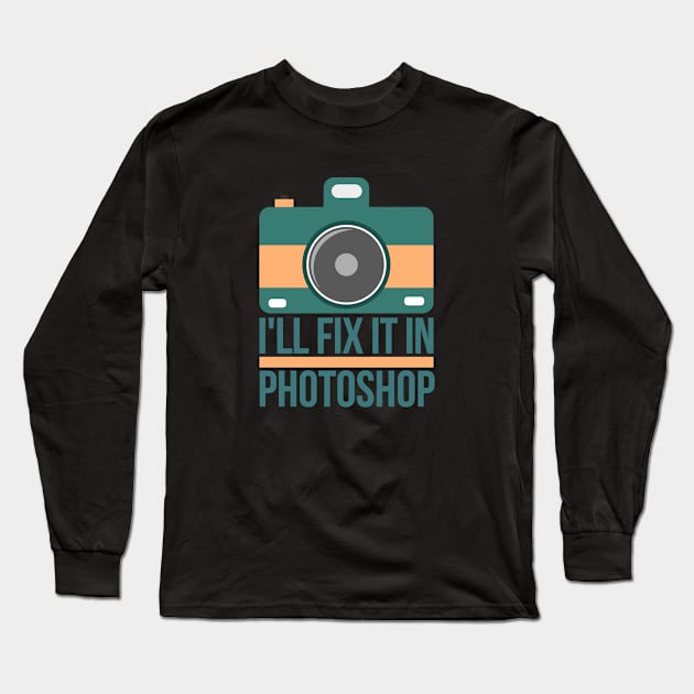 I ll fix it in photoshop Long Sleeve T-Shirt by hoopoe